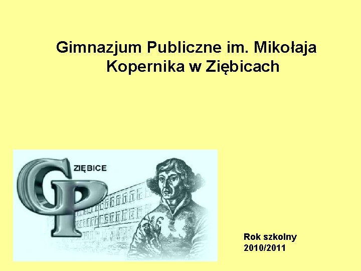 Gimnazjum Publiczne im. Mikołaja Kopernika w Ziębicach Rok szkolny 2010/2011 
