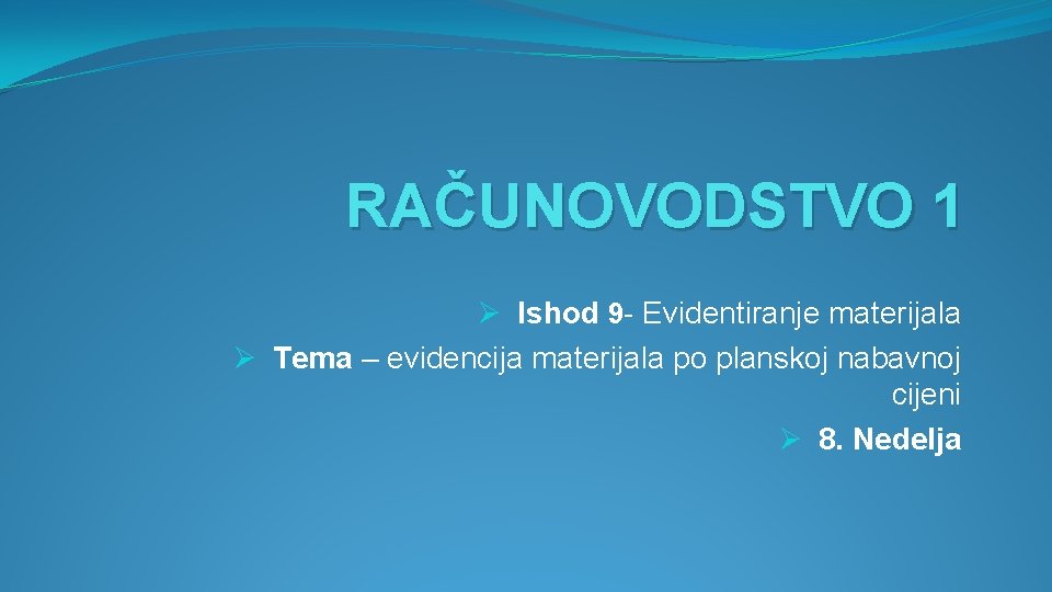 RAČUNOVODSTVO 1 Ø Ishod 9 - Evidentiranje materijala Ø Tema – evidencija materijala po