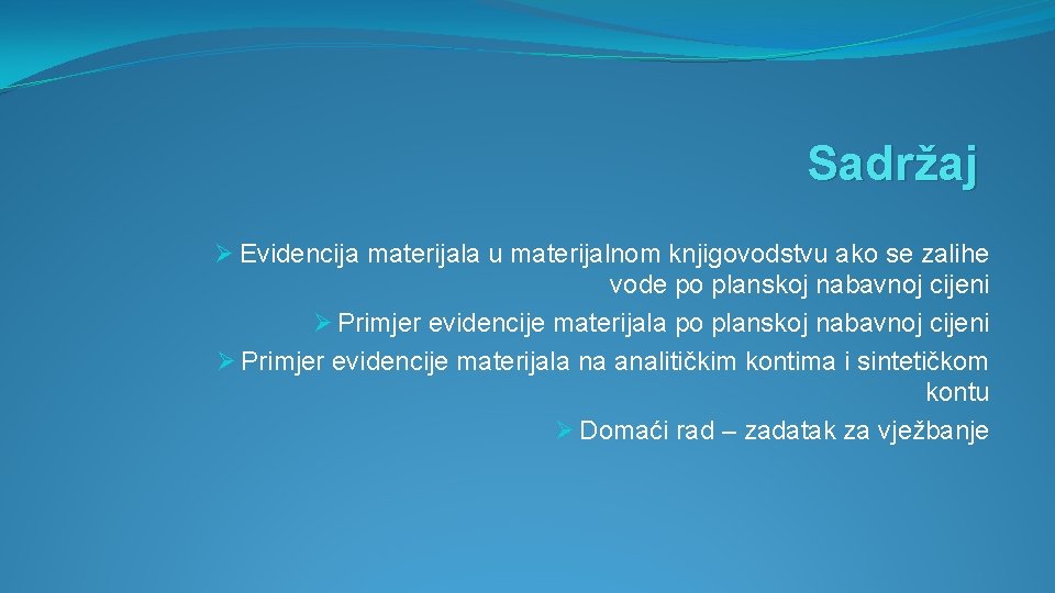 Sadržaj Ø Evidencija materijala u materijalnom knjigovodstvu ako se zalihe vode po planskoj nabavnoj