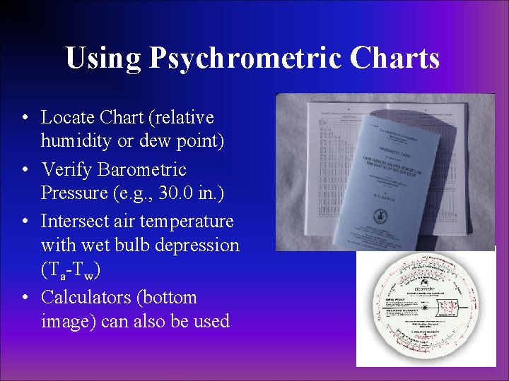 Using Psychrometric Charts • Locate Chart (relative humidity or dew point) • Verify Barometric Using Psychrometric Charts • Locate Chart (relative humidity or dew point) • Verify Barometric
