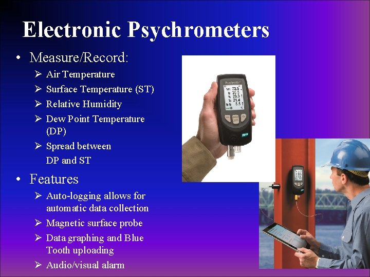 Electronic Psychrometers • Measure/Record: Ø Ø Air Temperature Surface Temperature (ST) Relative Humidity Dew Electronic Psychrometers • Measure/Record: Ø Ø Air Temperature Surface Temperature (ST) Relative Humidity Dew