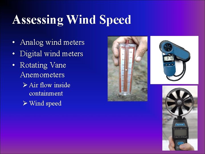 Assessing Wind Speed • Analog wind meters • Digital wind meters • Rotating Vane Assessing Wind Speed • Analog wind meters • Digital wind meters • Rotating Vane