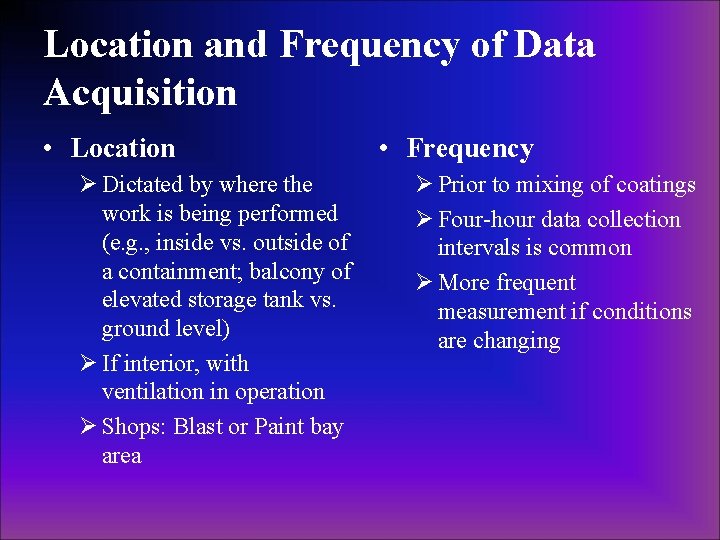 Location and Frequency of Data Acquisition • Location Ø Dictated by where the work Location and Frequency of Data Acquisition • Location Ø Dictated by where the work