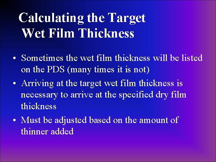 Calculating the Target Wet Film Thickness • Sometimes the wet film thickness will be Calculating the Target Wet Film Thickness • Sometimes the wet film thickness will be