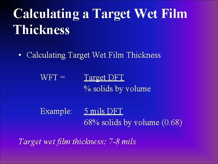 Calculating a Target Wet Film Thickness • Calculating Target Wet Film Thickness WFT = Calculating a Target Wet Film Thickness • Calculating Target Wet Film Thickness WFT =