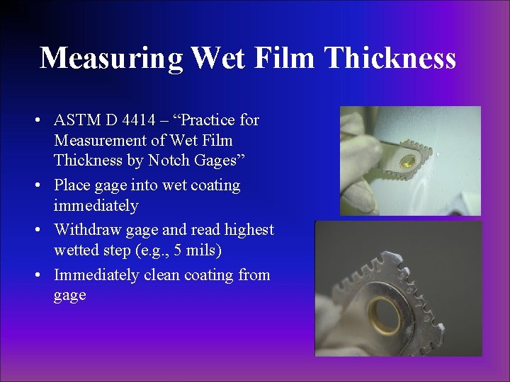 Measuring Wet Film Thickness • ASTM D 4414 – “Practice for Measurement of Wet Measuring Wet Film Thickness • ASTM D 4414 – “Practice for Measurement of Wet