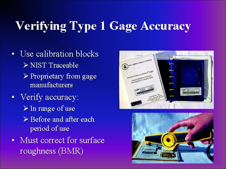 Verifying Type 1 Gage Accuracy • Use calibration blocks Ø NIST Traceable Ø Proprietary Verifying Type 1 Gage Accuracy • Use calibration blocks Ø NIST Traceable Ø Proprietary