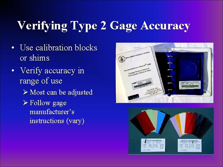Verifying Type 2 Gage Accuracy • Use calibration blocks or shims • Verify accuracy Verifying Type 2 Gage Accuracy • Use calibration blocks or shims • Verify accuracy