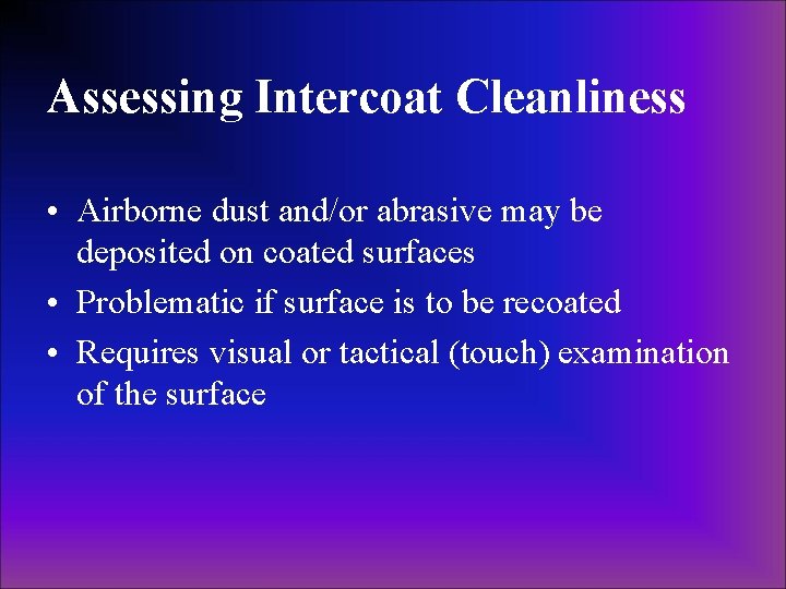 Assessing Intercoat Cleanliness • Airborne dust and/or abrasive may be deposited on coated surfaces Assessing Intercoat Cleanliness • Airborne dust and/or abrasive may be deposited on coated surfaces