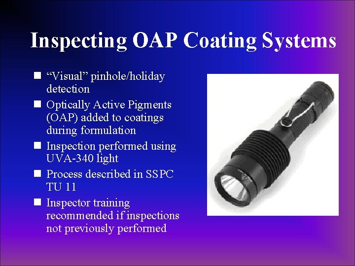 Inspecting OAP Coating Systems n “Visual” pinhole/holiday detection n Optically Active Pigments (OAP) added Inspecting OAP Coating Systems n “Visual” pinhole/holiday detection n Optically Active Pigments (OAP) added