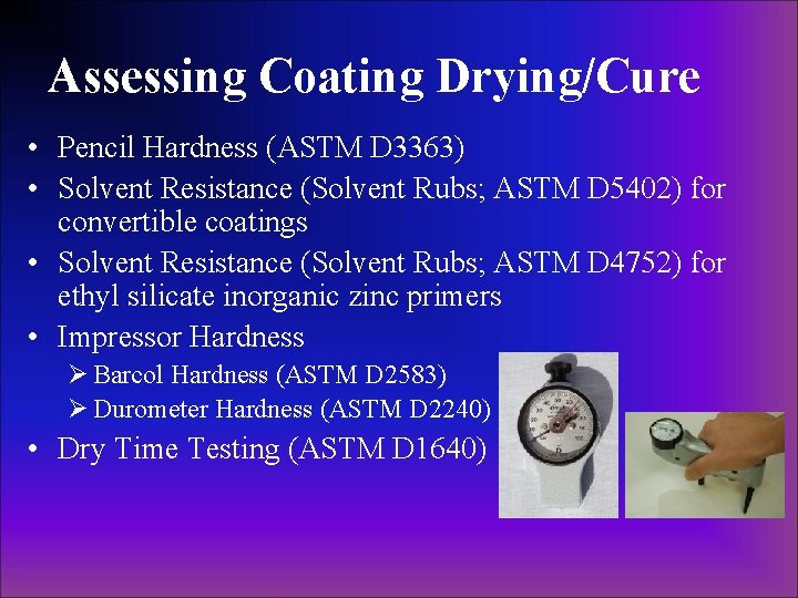 Assessing Coating Drying/Cure • Pencil Hardness (ASTM D 3363) • Solvent Resistance (Solvent Rubs; Assessing Coating Drying/Cure • Pencil Hardness (ASTM D 3363) • Solvent Resistance (Solvent Rubs;