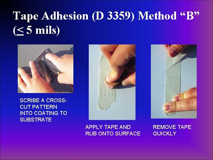Tape Adhesion (D 3359) Method “B” (< 5 mils) SCRIBE A CROSSCUT PATTERN INTO Tape Adhesion (D 3359) Method “B” (< 5 mils) SCRIBE A CROSSCUT PATTERN INTO