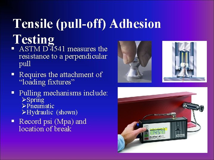 Tensile (pull-off) Adhesion Testing § ASTM D 4541 measures the resistance to a perpendicular Tensile (pull-off) Adhesion Testing § ASTM D 4541 measures the resistance to a perpendicular
