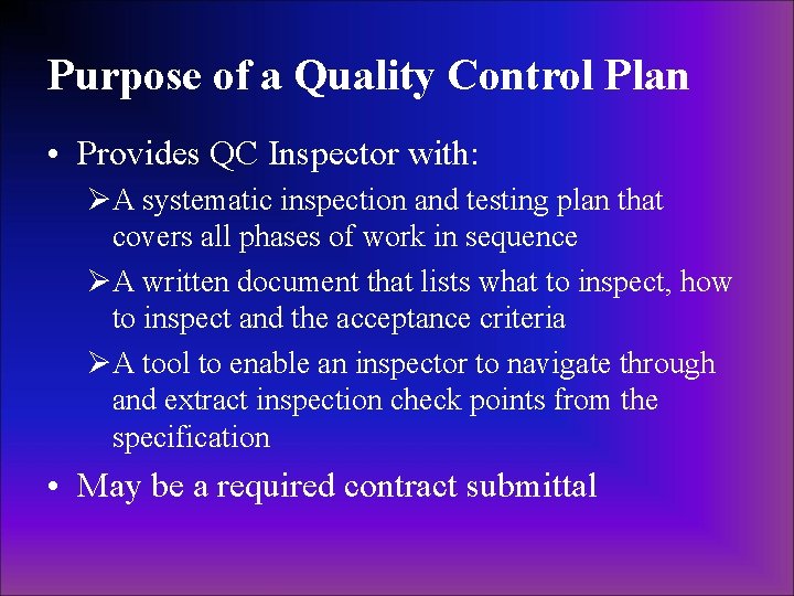 Purpose of a Quality Control Plan • Provides QC Inspector with: ØA systematic inspection Purpose of a Quality Control Plan • Provides QC Inspector with: ØA systematic inspection