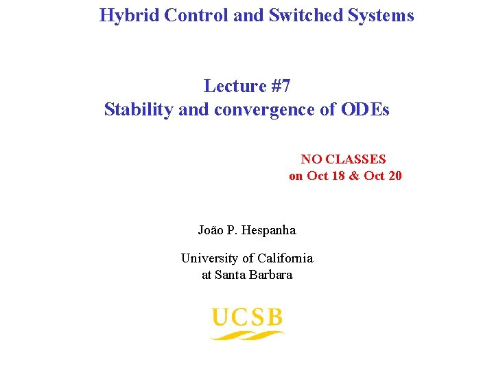 Hybrid Control and Switched Systems Lecture #7 Stability and convergence of ODEs NO CLASSES