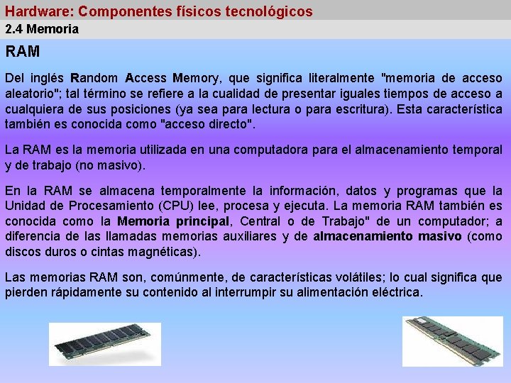 Hardware: Componentes físicos tecnológicos 2. 4 Memoria RAM Del inglés Random Access Memory, que