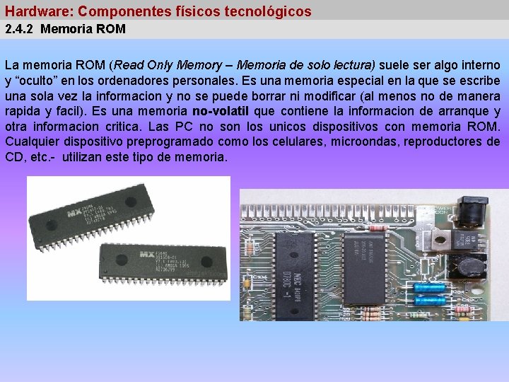 Hardware: Componentes físicos tecnológicos 2. 4. 2 Memoria ROM La memoria ROM (Read Only