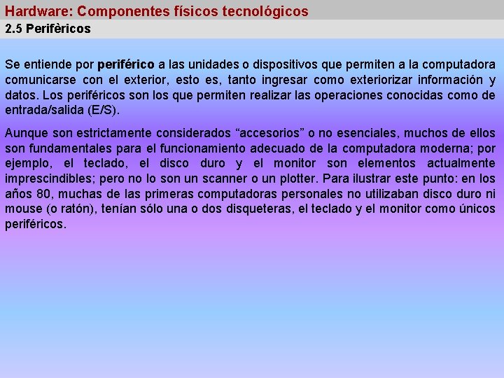 Hardware: Componentes físicos tecnológicos 2. 5 Perifèricos Se entiende por periférico a las unidades