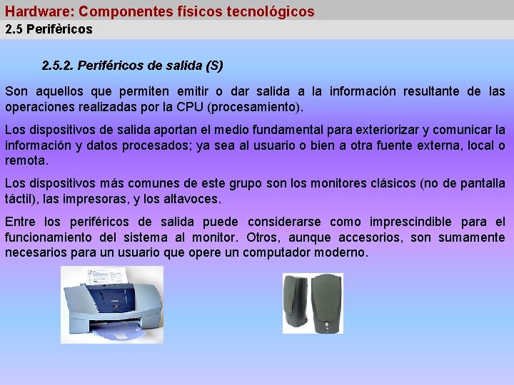 Hardware: Componentes físicos tecnológicos 2. 5 Perifèricos 2. 5. 2. Periféricos de salida (S)