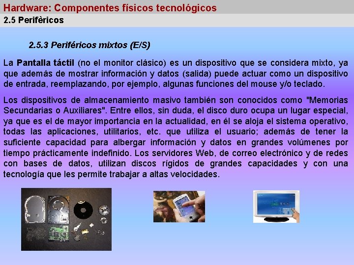 Hardware: Componentes físicos tecnológicos 2. 5 Perifèricos 2. 5. 3 Periféricos mixtos (E/S) La