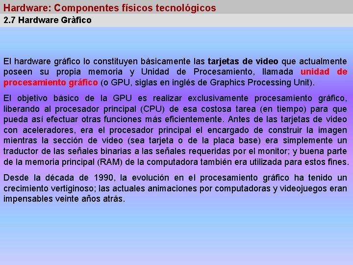 Hardware: Componentes físicos tecnológicos 2. 7 Hardware Gràfico El hardware gráfico lo constituyen básicamente