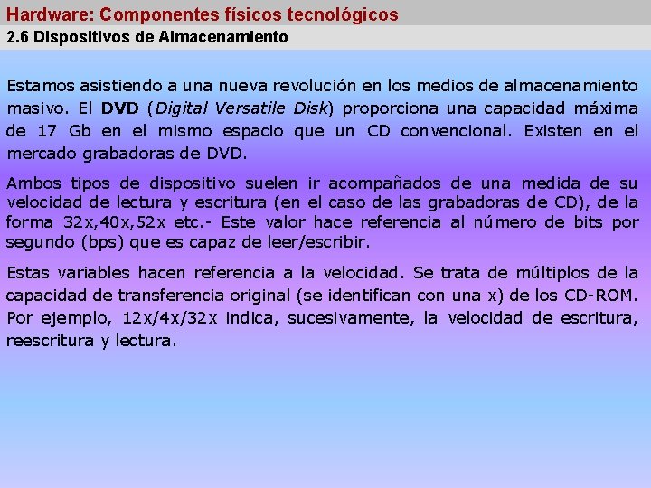 Hardware: Componentes físicos tecnológicos 2. 6 Dispositivos de Almacenamiento Estamos asistiendo a una nueva