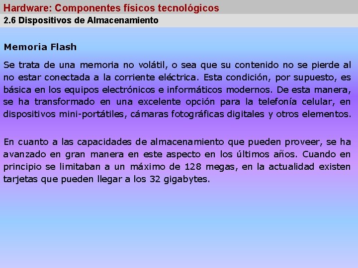 Hardware: Componentes físicos tecnológicos 2. 6 Dispositivos de Almacenamiento Memoria Flash Se trata de