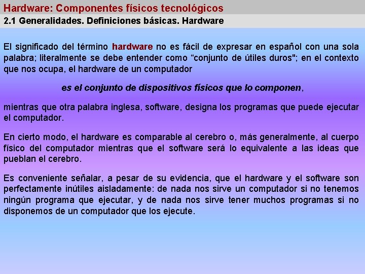 Hardware: Componentes físicos tecnológicos 2. 1 Generalidades. Definiciones básicas. Hardware El significado del término