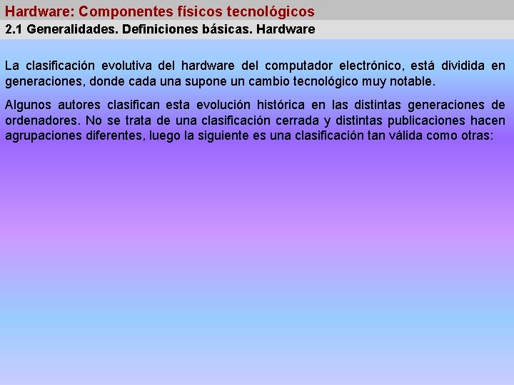 Hardware: Componentes físicos tecnológicos 2. 1 Generalidades. Definiciones básicas. Hardware La clasificación evolutiva del