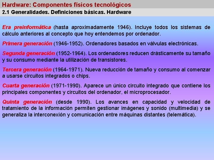 Hardware: Componentes físicos tecnológicos 2. 1 Generalidades. Definiciones básicas. Hardware Era preinformática (hasta aproximadamente