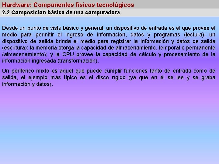 Hardware: Componentes físicos tecnológicos 2. 2 Composición básica de una computadora Desde un punto