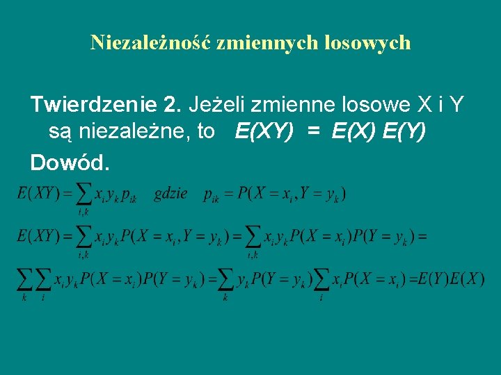 Niezależność zmiennych losowych Twierdzenie 2. Jeżeli zmienne losowe X i Y są niezależne, to