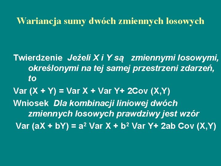 Wariancja sumy dwóch zmiennych losowych Twierdzenie Jeżeli X i Y są zmiennymi losowymi, określonymi