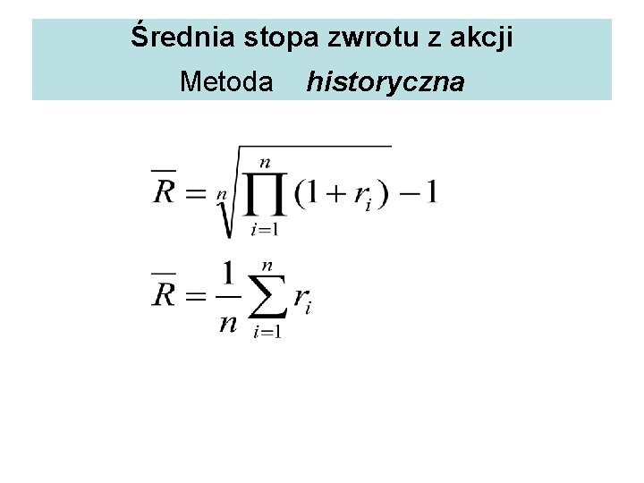 Średnia stopa zwrotu z akcji Metoda historyczna Cena akcji Dywidenda Przyrost ceny Stopa zysku