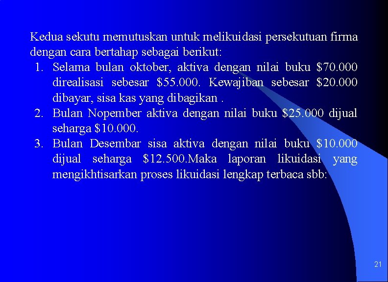 Kedua sekutu memutuskan untuk melikuidasi persekutuan firma dengan cara bertahap sebagai berikut: 1. Selama