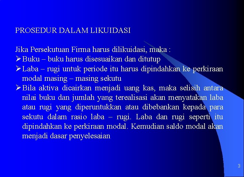 PROSEDUR DALAM LIKUIDASI Jika Persekutuan Firma harus dilikuidasi, maka : Ø Buku – buku