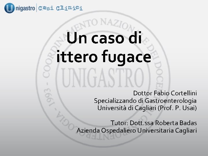 Un caso di ittero fugace Dottor Fabio Cortellini Specializzando di Gastroenterologia Università di Cagliari