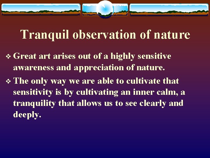 Tranquil observation of nature v Great arises out of a highly sensitive awareness and