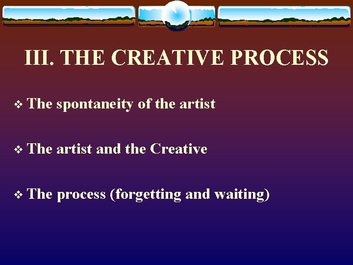 III. THE CREATIVE PROCESS v The spontaneity of the artist v The artist and