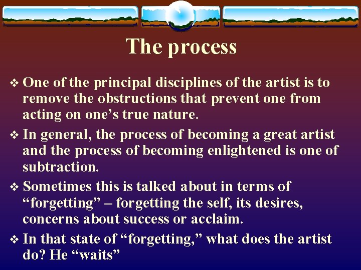 The process v One of the principal disciplines of the artist is to remove