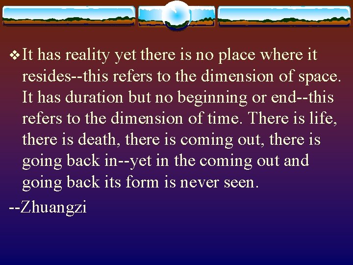 v It has reality yet there is no place where it resides--this refers to