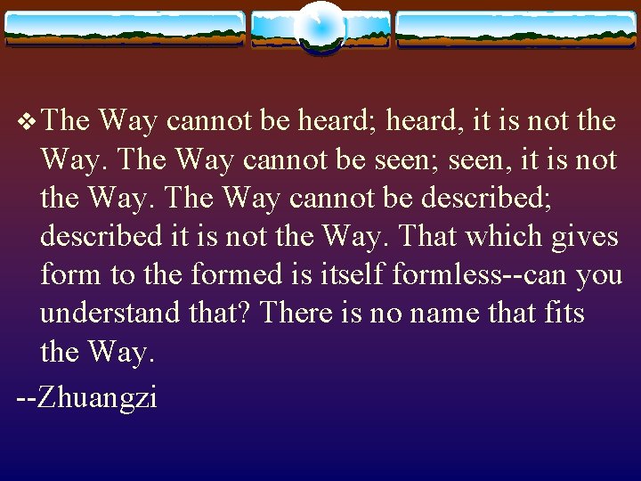 v The Way cannot be heard; heard, it is not the Way. The Way
