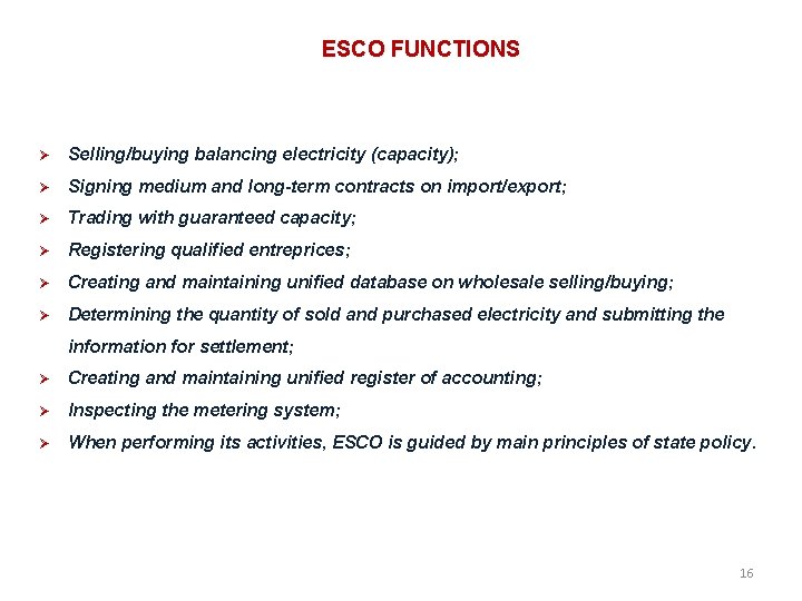 ESCO FUNCTIONS Selling/buying balancing electricity (capacity); Signing medium and long-term contracts on import/export; Trading