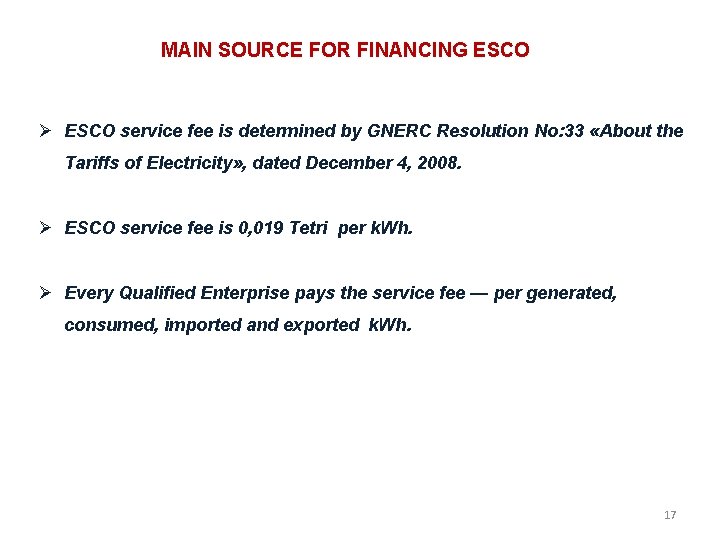 MAIN SOURCE FOR FINANCING ESCO service fee is determined by GNERC Resolution No: 33