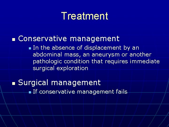 Treatment n Conservative management n n In the absence of displacement by an abdominal