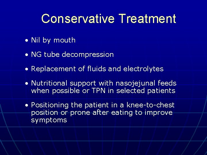 Conservative Treatment • Nil by mouth • NG tube decompression • Replacement of fluids