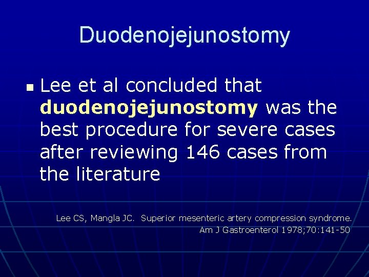 Duodenojejunostomy n Lee et al concluded that duodenojejunostomy was the best procedure for severe
