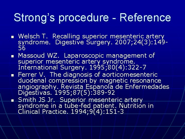 Strong’s procedure - Reference n n Welsch T. Recalling superior mesenteric artery syndrome. Digestive