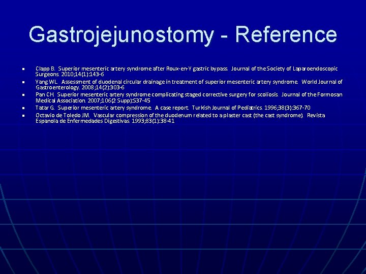 Gastrojejunostomy - Reference n n n Clapp B. Superior mesenteric artery syndrome after Roux-en-Y