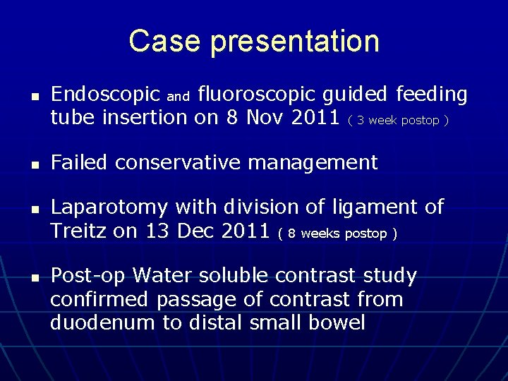 Case presentation n n Endoscopic and fluoroscopic guided feeding tube insertion on 8 Nov